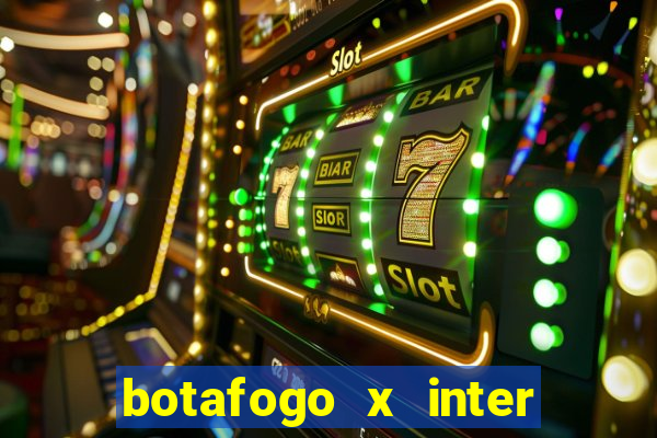 botafogo x inter onde assistir